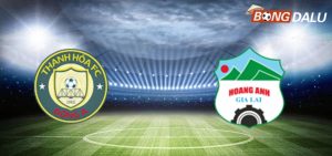 Nhận định Thanh Hóa VS Hoàng Anh Gia Lai 18:00 19/03/2025 V-League
