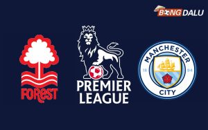 Nhận định Nottingham Forest VS Manchester City 19:30 08/03/2025 Ngoại Hạng Anh